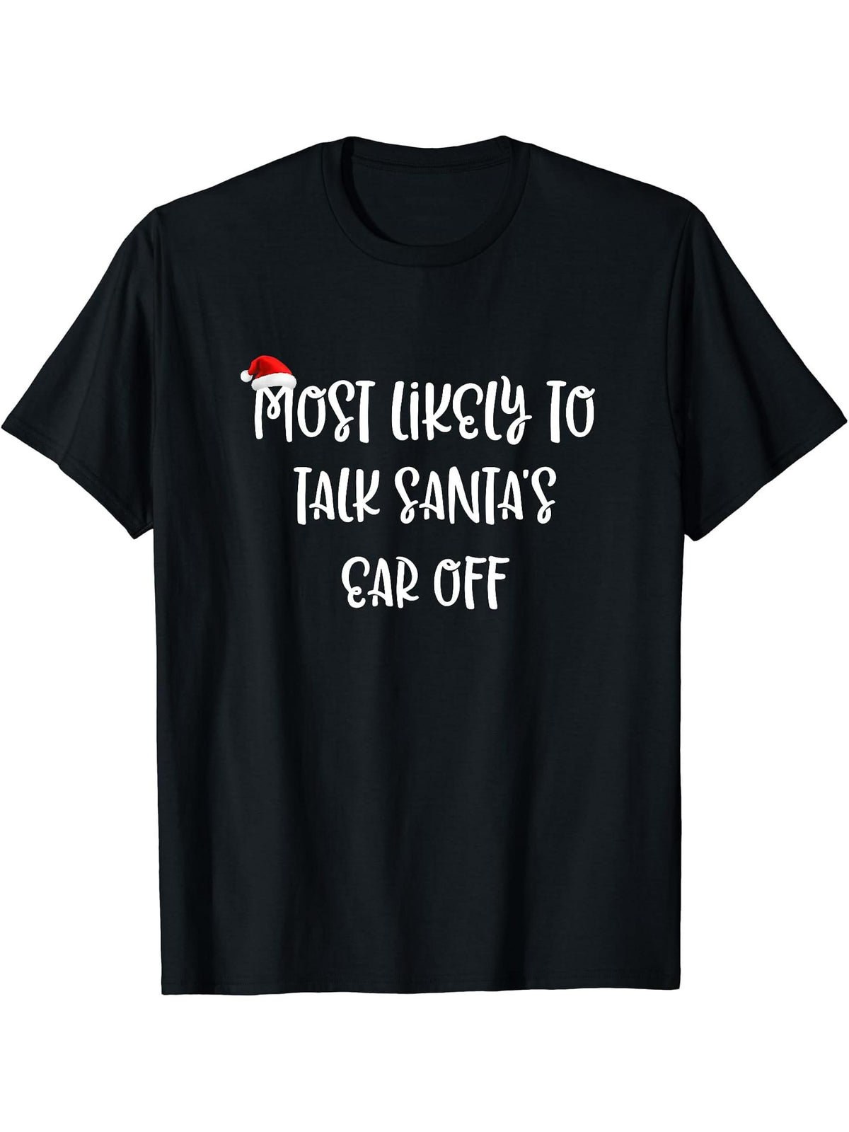 Most Likely To Talk Santa's Ear Off T-Shirt 180G 100% Cotton Printed Round Neck Short-Sleeve T-Shirt, Gifts for Men Dad Husband Grandpa, S-XXXL, Black