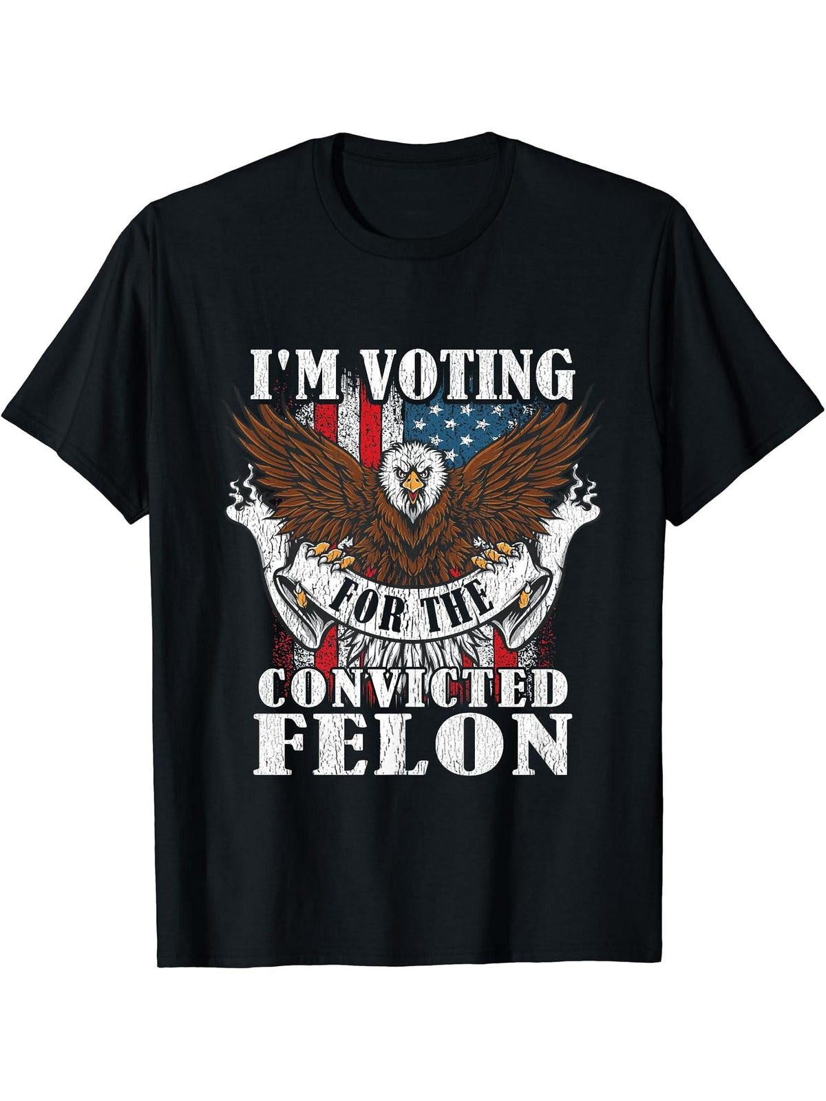 I'm Voting For The Convicted Felon American Bald Eagle Cool T-Shirt 180G 100% Cotton Printed Round Neck Short-Sleeve T-Shirt, Gifts for Men Dad Husband Grandpa, S-XXXL, Black